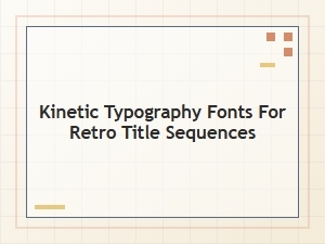 Kinetic Typography Fonts for Classic Motion Titles