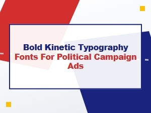 Bold Kinetic Fonts for Powerful Political Messaging