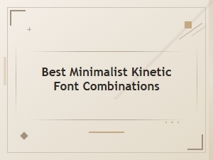 Mastering Minimalist Kinetic Font Pairings