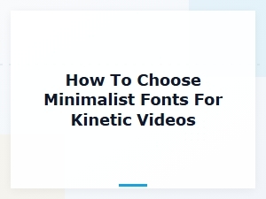 A Guide to Minimalist Fonts for Kinetic Videos