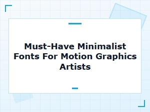 Essential Fonts for Minimalist Kinetic Typography