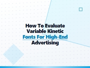 A Guide to Evaluating Kinetic Variable Fonts for Luxury Brands